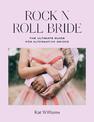 Rock n Roll Bride: The Ultimate Guide for Alternative Brides