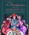 The Unofficial Bridgerton Book of Afternoon Tea: Over 75 Scandalously Delicious Recipes Inspired by the Characters of the Hit Sh