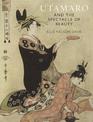 Utamaro and the Spectacle of Beauty: Revised and Expanded Second Edition