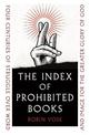 The Index of Prohibited Books: Four Centuries of Struggle over Word and Image for the Greater Glory of God