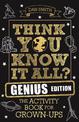 Think You Know It All? Genius Edition: The Activity Book for Grown-ups