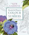 The Kew Gardens Wonderful Flowers Colour-by-Numbers: Over 40 Beautiful Images