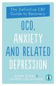 OCD, Anxiety and Related Depression: The Definitive CBT Guide to Recovery: 2019: 2