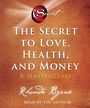 The Secret to Love, Health, and Money: A Masterclass [Audiobook]