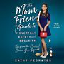 The Mom Friend Guide to Everyday Safety and Security: Tips from the Practical One in Your Squad [Audiobook]