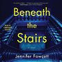 Beneath the Stairs [Audiobook]