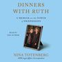 Dinners with Ruth: A Memoir on the Power of Friendships [Audiobook]
