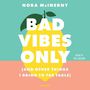 Bad Vibes Only: (And Other Things I Bring to the Table) [Audiobook]