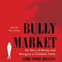 Bully Market: My Story of Money and Misogyny at Goldman Sachs [Audiobook]