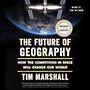 The Future of Geography: How the Competition in Space Will Change Our World [Audiobook]