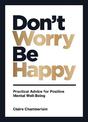 Don't Worry, Be Happy: Practical Advice for Positive Mental Well-Being