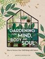 Gardening for Mind, Body and Soul: How to Nurture Your Well-Being with Nature