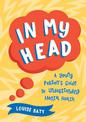 In My Head: A Young Person's Guide to Understanding Mental Health