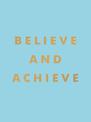 Believe and Achieve: Inspirational Quotes and Affirmations for Success and Self-Confidence