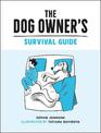 The Dog Owner's Survival Guide: Hilarious Advice for Understanding the Pups and Downs of Life with Your Furry Four-Legged Friend