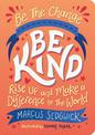 Be The Change - Be Kind: Rise Up and Make a Difference to the World