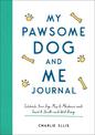 My Pawsome Dog and Me Journal: Celebrate Your Dog, Map Its Milestones and Track Its Health and Well-Being