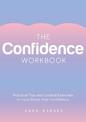 The Confidence Workbook: Practical Tips and Guided Exercises to Help Boost Your Confidence