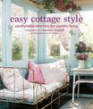 Easy Cottage Style: Comfortable Interiors for Country Living