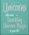 The Little Book of Unicorns: Enchanting Words Sprinkled with Unicorn Magic