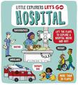 Little Explorers: Let's Go! Hospital: Lift the flaps to explore a hospital inside and out!