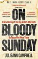 On Bloody Sunday: A New History Of The Day And Its Aftermath - By The People Who Were There