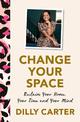 Change Your Space: Reclaim Your Home, Your Time and Your Mind