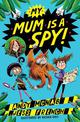 My Mum Is A Spy: An action-packed adventure by bestselling authors Andy McNab and Jess French