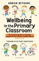 Wellbeing in the Primary Classroom: The updated guide to teaching happiness and positive mental health