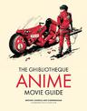 The Ghibliotheque Anime Movie Guide: The Essential Guide to Japanese Animated Cinema