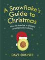 A Snowflake's Guide to Christmas: How to survive a deeply problematic holiday