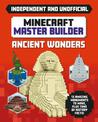 Master Builder - Minecraft Ancient Wonders (Independent & Unofficial): A Step-by-step Guide to Building Your Own Ancient Buildin