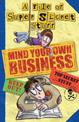 Mind Your Own Business!: A File of Super Secret Stuff