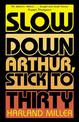 Slow Down Arthur, Stick to Thirty