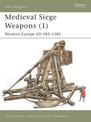 Medieval Siege Weapons (1): Western Europe AD 585-1385