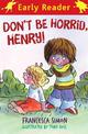Horrid Henry Early Reader: Don't Be Horrid, Henry!: Book 1