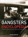 Gangsters Encylopedia: The World's Most Notorious Mobs, Gangs and Villains