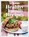 Good Housekeeping Healthy Family Recipes: Tried, Tested, Trusted; Good For You