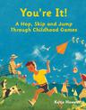 You're It!: A Hop, Skip and Jump Through Childhood Games