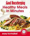 Good Housekeeping Easy To Make! Healthy Meals in Minutes: Over 100 Triple-Tested Recipes