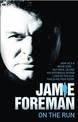 Jamie Foreman - on the Run: Now He's a Movie Star...But Once, He and His Notorious Father Lived by the Gun. This is His True Sto