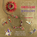 Origami Jewellery: More Than 40 Exquisite Designs to Fold and Wear