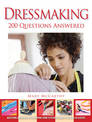 Dressmaking: 200 Questions Answered: Questions Answered on Everything from Stitching Seams to Setting in Sleeves