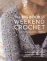 Big Book of Weekend Crochet: 40 Stylish Projects, from Sweaters and Scarves to Blankets