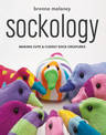 Sockology: Making Cute & Cuddly Sock Creatures