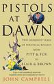 Pistols at Dawn: Two Hundred Years of Political Rivalry from Pitt and Fox to Blair and Brown
