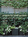 Projects for Small Gardens: 56 Projects with Step-by-step Instructions