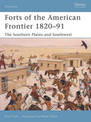 Forts of the American Frontier 1820-91: The Southern Plains and Southwest