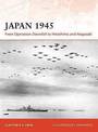 Japan 1945: From Operation Downfall to Hiroshima and Nagasaki