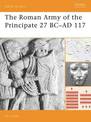 The Roman Army of the Principate 27 BC-AD 117